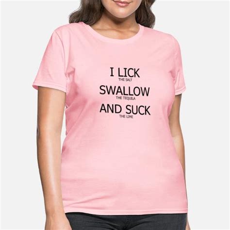 I Lick Swallow And Suck Funny T Shirt Womens T Shirt Spreadshirt