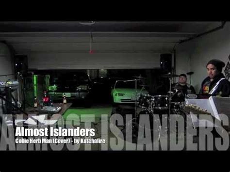 We got the herb herbaliser…. Almost Islanders - Collie Herb Man (Cover) by Katchafire - YouTube