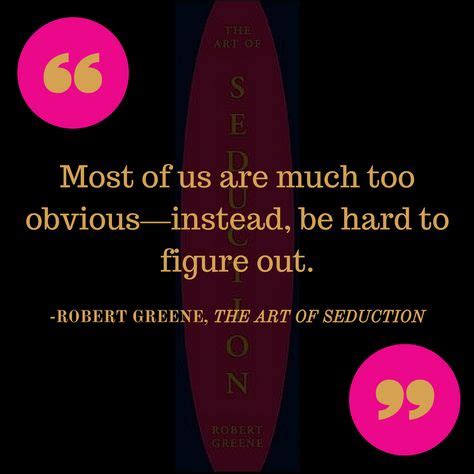 Robert Greene Quote Art Of Seduction Quotes