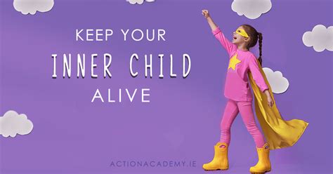 Keep Your Inner Child Alive Start Day Dreaming