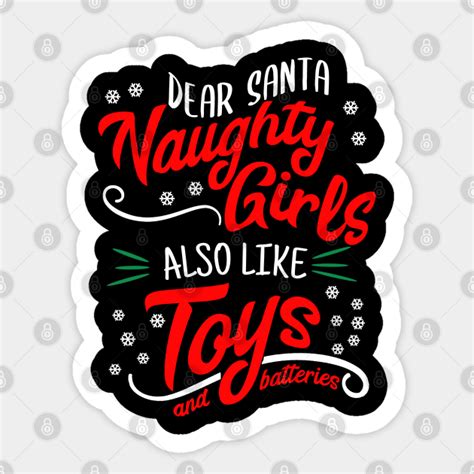 dear santa naughty girls also like toys christmas sticker teepublic