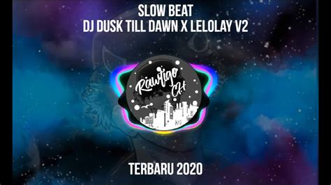 Dj Dusk Till Dawn X Lelolay V2 Slow Beat Terbaru L 2020 Youtube