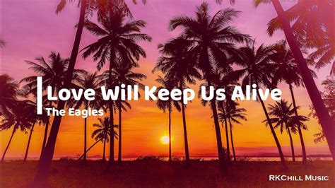 Love Will Keep Us Alive Lyrics Youtube