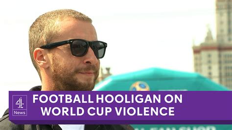 World Cup Convicted Russian Football Hooligan On Likelihood Of