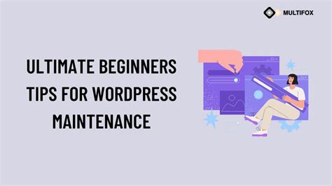 The Ultimate Beginners Tips For Wordpress Maintenance