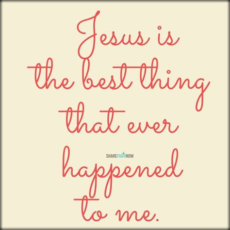 Jesus Is The Best Thing That Ever Happened To Me Stay Connected With