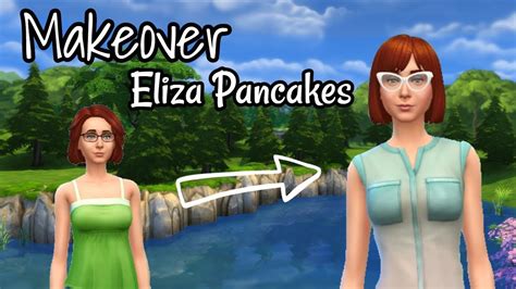 Sims Makeover Eliza Pancakes The Sims 4 Youtube