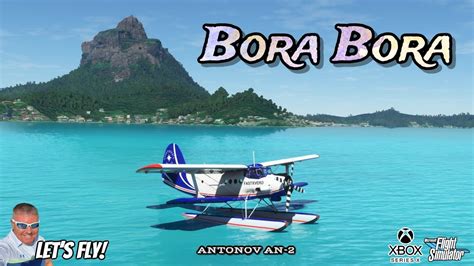 Amphibian Antonov An 2 Gorgeous Flight In Bora Bora Microsoft Flight