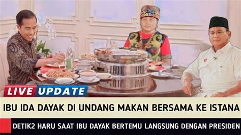 Tepat Hari Ini Presiden Jokowi Undang Ibu Ida Dayak Untuk Makan