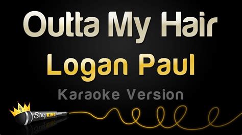 Logan Paul Outta My Hair Karaoke Version Youtube