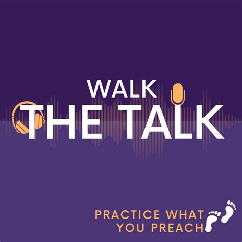 Walk The Talk Practice What You Preach Podcast On Spotify