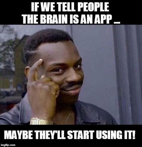 Brain Is An App Imgflip