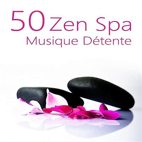 Zen Spa Musique Détente 50 Sons Pour Yoga Et La Méditation Massage Relaxant Sons Apaisants