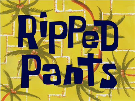 Ripped Pants Encyclopedia Spongebobia The Spongebob Squarepants Wiki