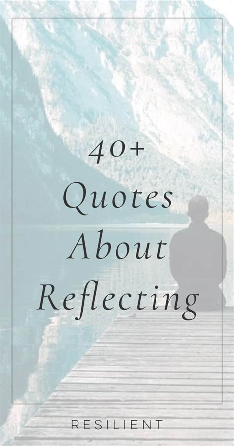 40 Quotes About Reflecting And Self Reflection Quotes Resilient