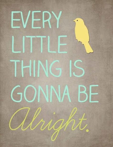 Everything Is Gonna Be Alright Quotes Quotesgram