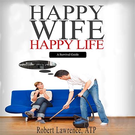 Happy Wife Happy Life A Survival Guide Livre Audio Robert Lawrence Audiblefr Livre