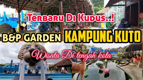 WISATA TERBARU DI KUDUS - B&P GARDEN KAMPUNG KUTO - YouTube