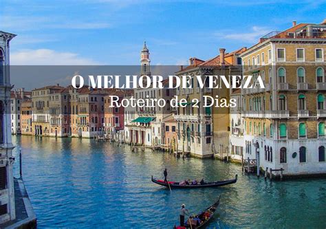 Visitar Veneza O Melhor De Veneza Num Roteiro De 2 Dias Vagamundos