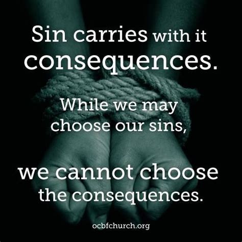 Sin Carries With It Consequences While We May Choose Our Sins We