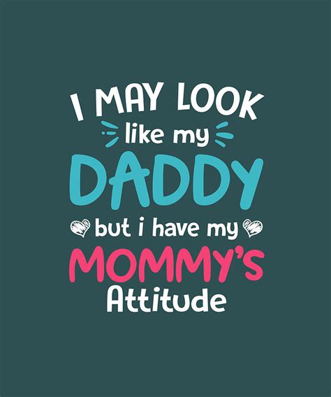 I May Look Like My Daddy But I Have My Mommys Attitude Shirt Digital
