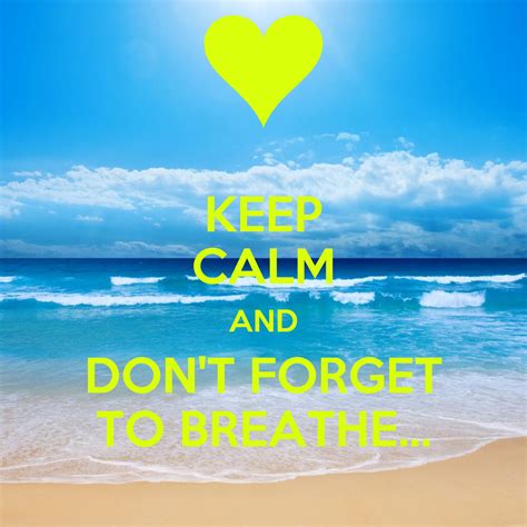 Keep Calm And Dont Forget To Breathe Keep Calm And Carry On Image