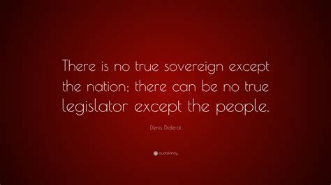 Denis Diderot Quote “there Is No True Sovereign Except The Nation