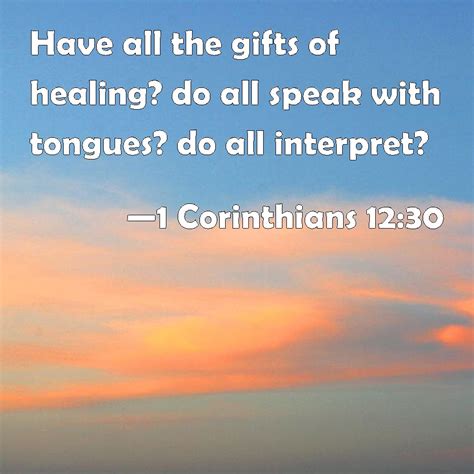 1 Corinthians 1230 Have All The Ts Of Healing Do All Speak With