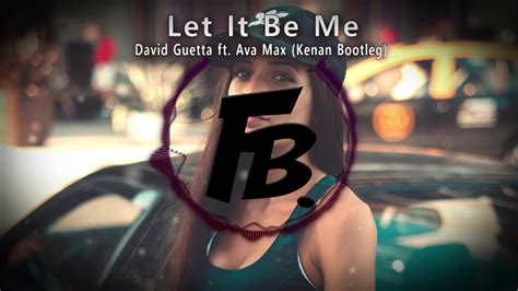 David Guetta Let It Be Me Ft Ava Max Kenan Remix Youtube