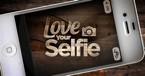 Send Your Selfie To Today For Love Your Selfie Week