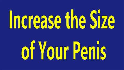 How To Increase The Size Of Your Penis Natural Penis Enlargement