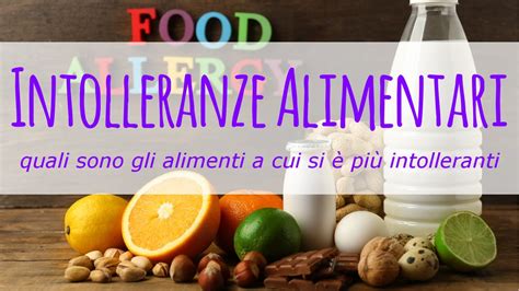 Quali Sono Gli Alimenti A Cui Si è Più Intolleranti Youtube