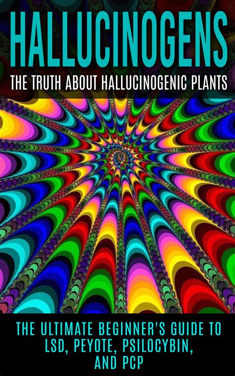 Buy Hallucinogens The Truth About Hallucinogenic S The Ultimate
