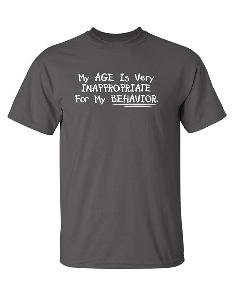 My Age Very Inappropriate Sarcastic Adult Graphic Gift Idea Humor Funny T Shirt EBay