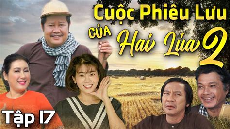 Phim Hài Việt Nam Hay Mới Nhất 2022 Cuộc Phiêu Lưu Của Hai Lúa Phần 2
