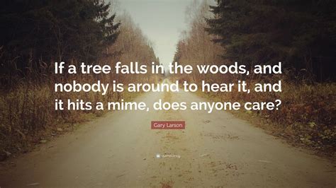 Gary Larson Quote If A Tree Falls In The Woods And Nobody Is Around