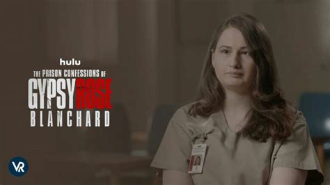 Watch The Prison Confessions Of Gypsy Rose Blanchard In France On Hulu