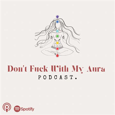 Don T Fuck With My Aura Podcast Podcast On Spotify