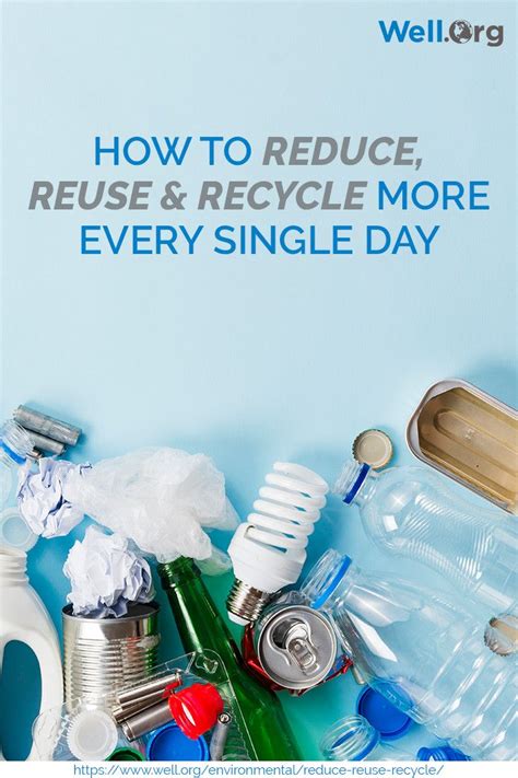 How To Reduce Reuse Recycle More Every Single Day Wellorg Reduce