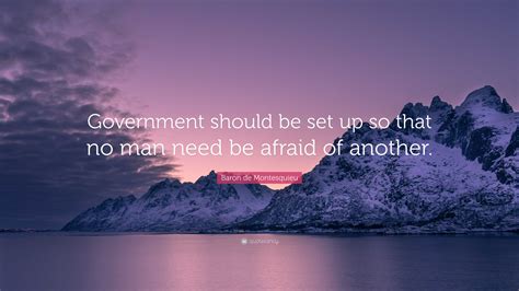 Baron De Montesquieu Quote “government Should Be Set Up So That No Man