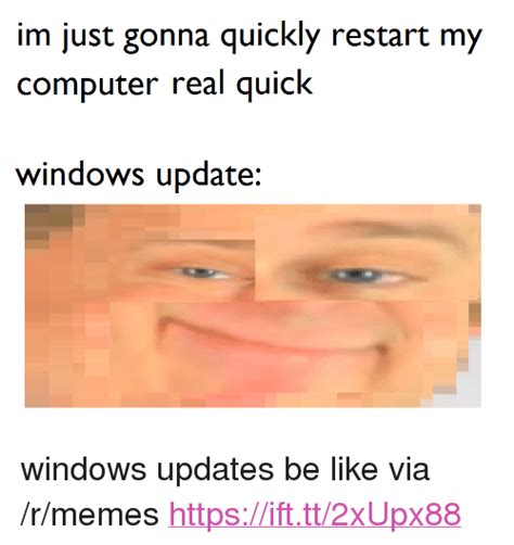 Im Just Gonna Quickly Restart My Computer Real Quick Windows Update
