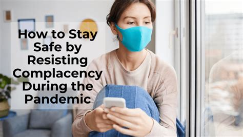How To Stay Safe By Resisting Complacency During The Pandemic