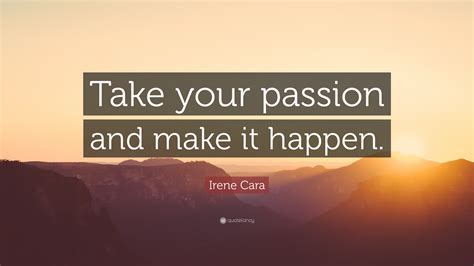 Irene Cara Quote “take Your Passion And Make It Happen”