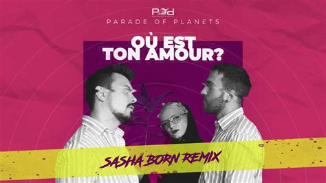 parade of planets où est ton amour dj sasha born radio edit youtube