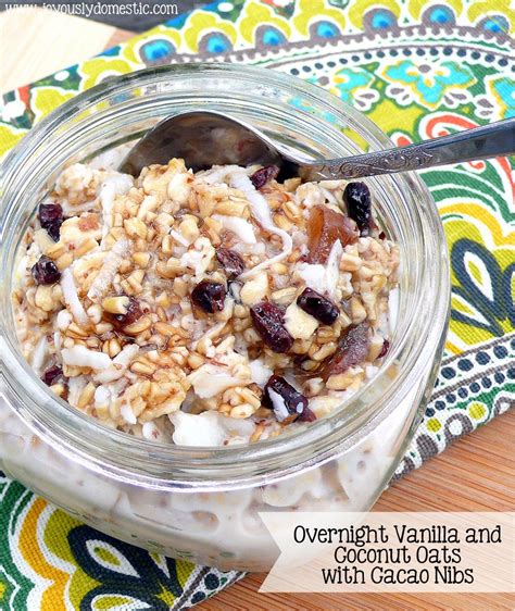 Overnight Vanilla And Coconut Oats With Cacao Nibs Oats Recipes Food