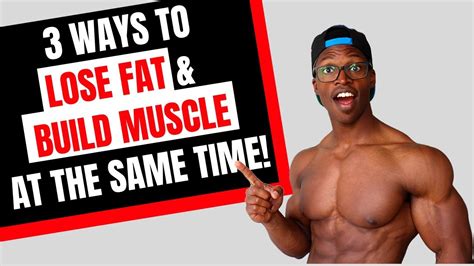 Top 3 WAYS To BUILD MUSCLE And LOSE FAT At The SAME TIME Men S
