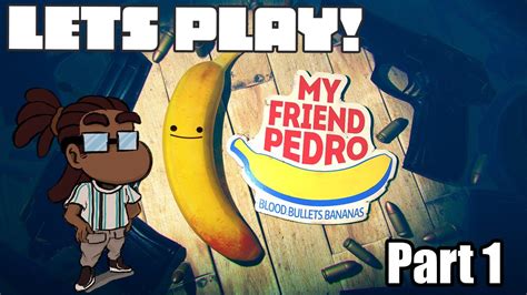 Lets Play My Friend Pedro Ep1 Talking Banana Youtube