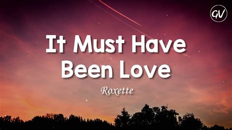 Roxette It Must Have Been Love Lyrics Youtube