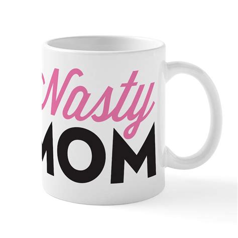 Nasty Mom 11 Oz Ceramic Mug Nasty Mom Mug Cafepress