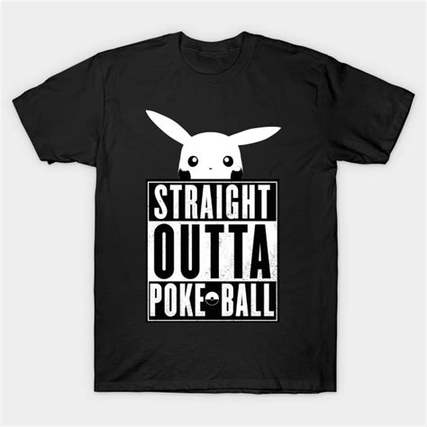 Pikachu Straight Outta Pokeball Pokemon T Shirt Teepublic